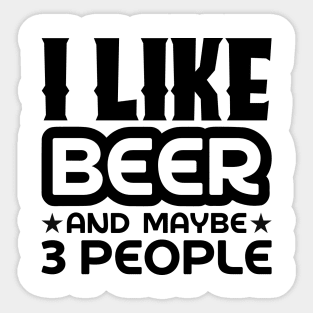 I like beer and maybe 3 people Sticker